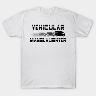 Vehicular manslaughter T-Shirt